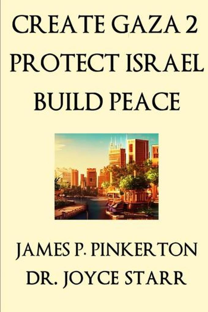 Create Gaza 2 Protect Israel Build Peace