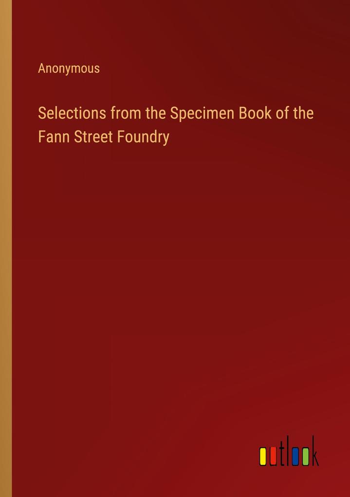 Selections from the Specimen Book of the Fann Street Foundry