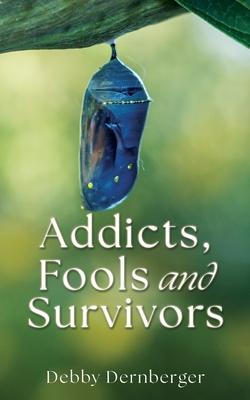 Addicts Fools and Survivors