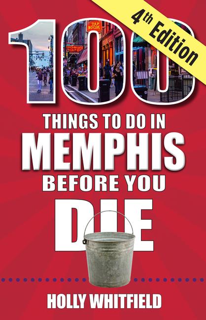 100 Things to Do in Memphis Before You Die 4th Edition