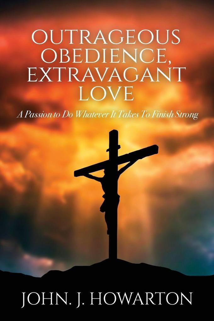 Outrageous Obedience Extravagant Love