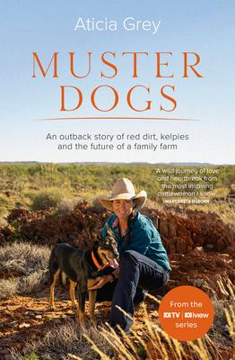 Muster Dogs: The Bestselling Companion Book to the Original Popular ABC TV Series for Fans of Todd Alexander Ameliah Scott and James Herriot