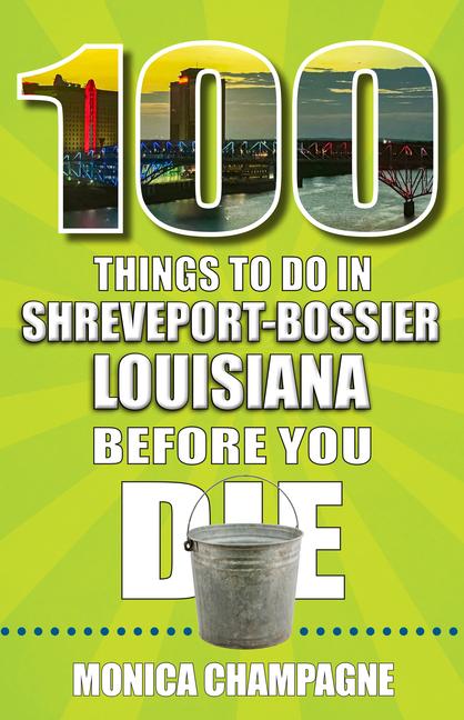 100 Things to Do in Shreveport-Bossier Louisiana Before You Die