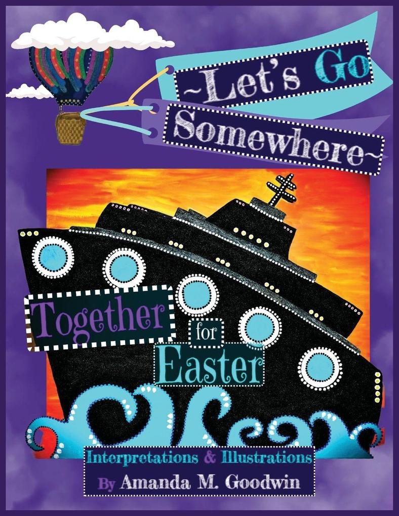 LET'S GO SOMEWHERE TOGETHER for EASTER