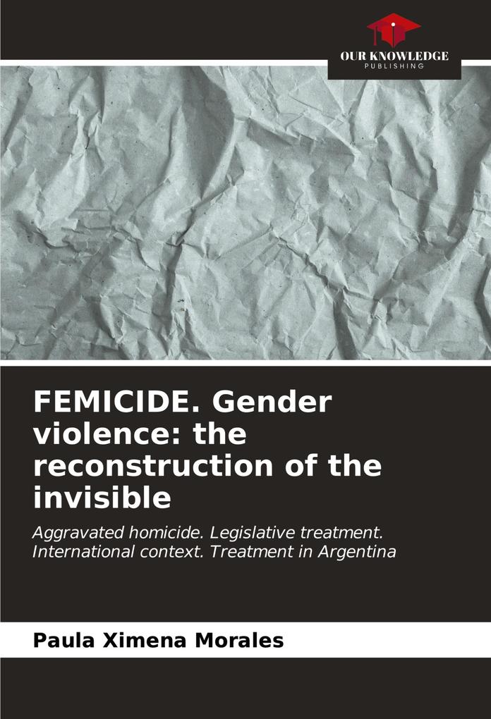 FEMICIDE. Gender violence: the reconstruction of the invisible
