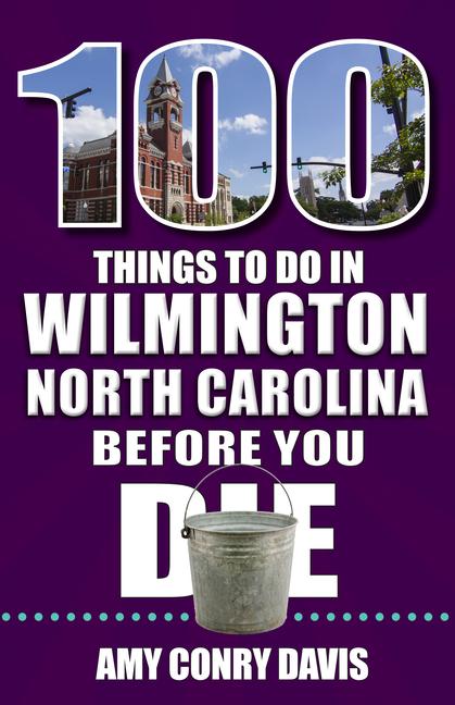 100 Things to Do in Wilmington North Carolina Before You Die