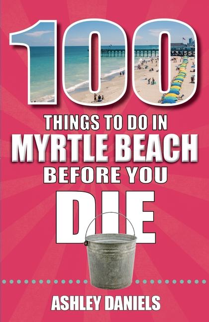 100 Things to Do in Myrtle Beach South Carolina Before You Die