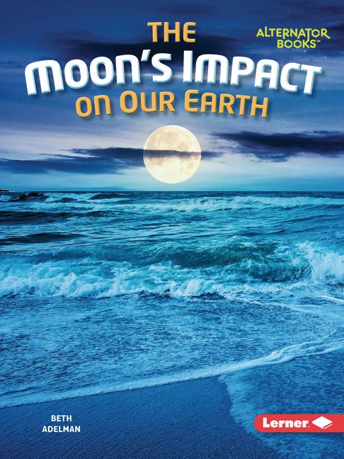 The Moon‘s Impact on Our Earth
