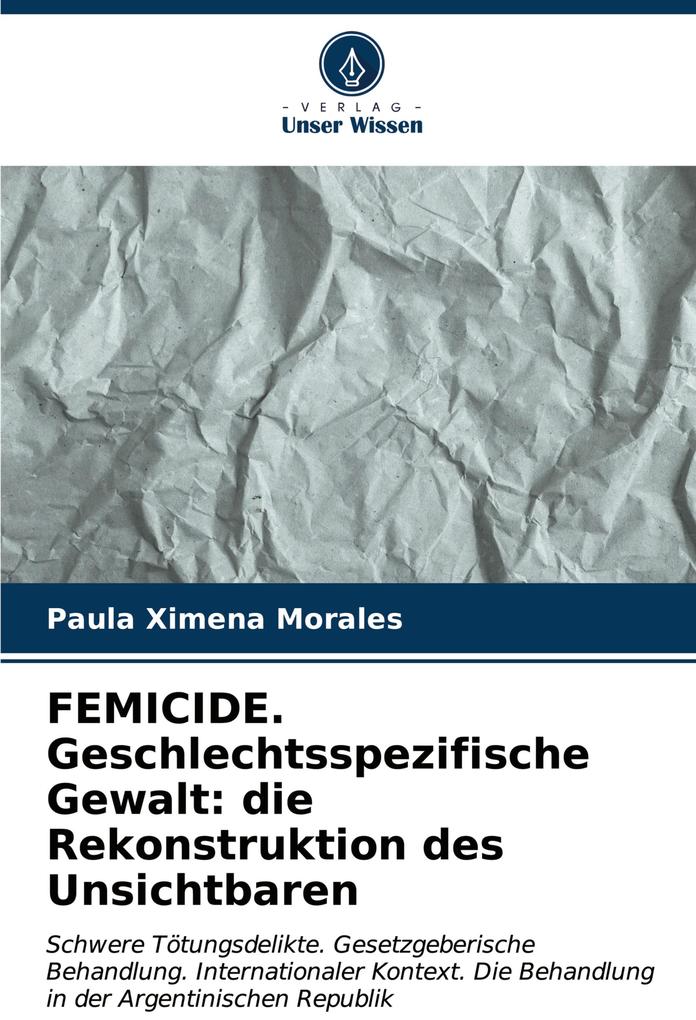 FEMICIDE. Geschlechtsspezifische Gewalt: die Rekonstruktion des Unsichtbaren