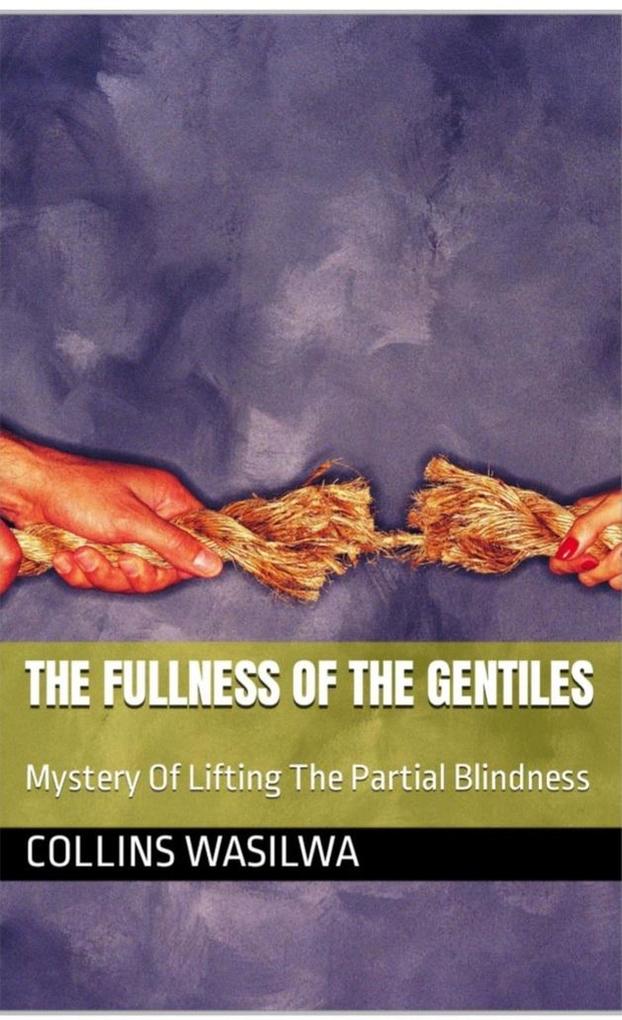 The Fulness Of The Gentiles: Mystery Of Lifting The Partial Blindness