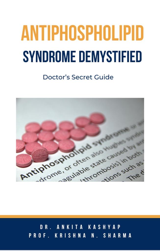 Antiphospholipid Syndrome Demystified: Doctor‘s Secret Guide