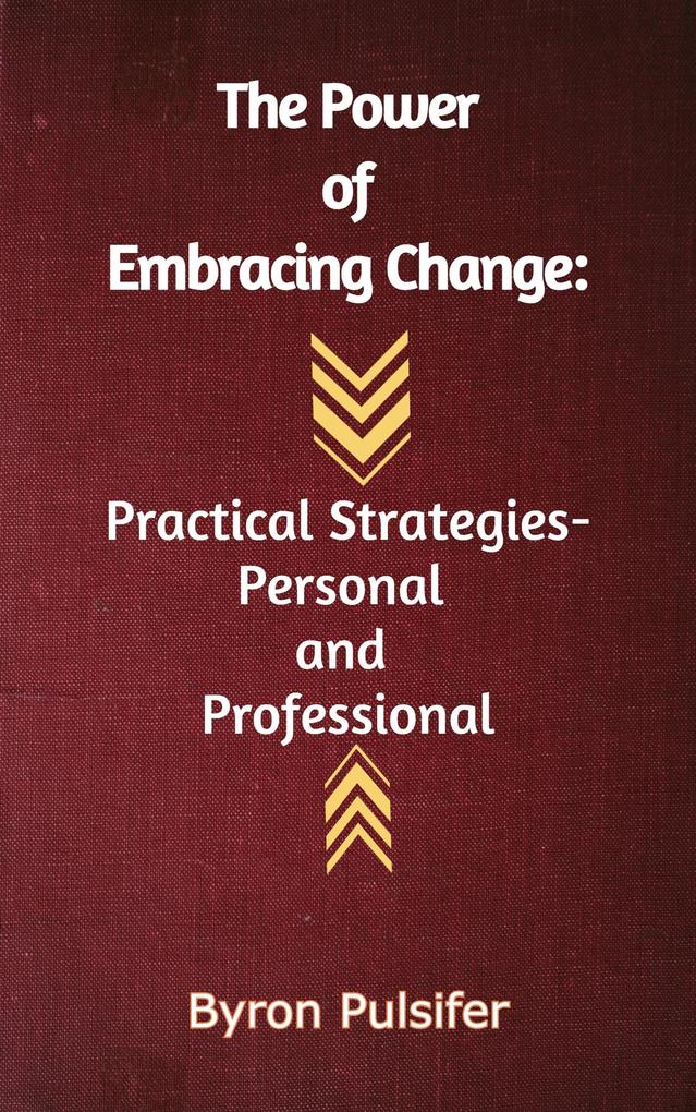 The Power of Embracing Change: Practical Strategies - Personal And Professional