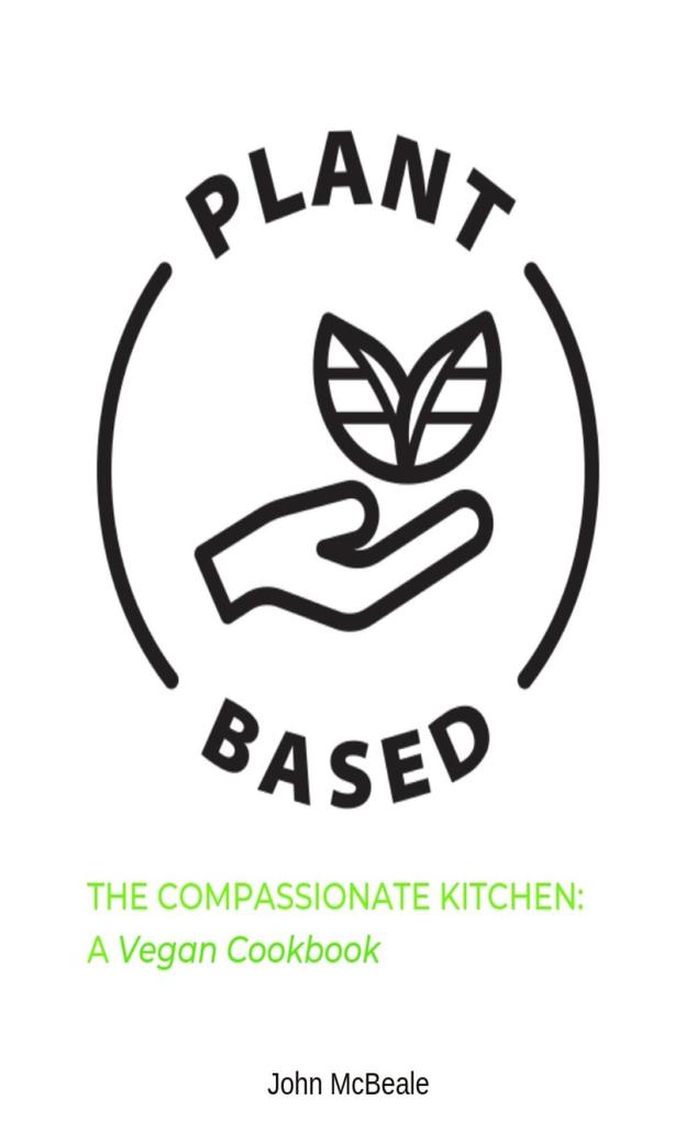 The Compassionate Kitchen: A Vegan Cookbook