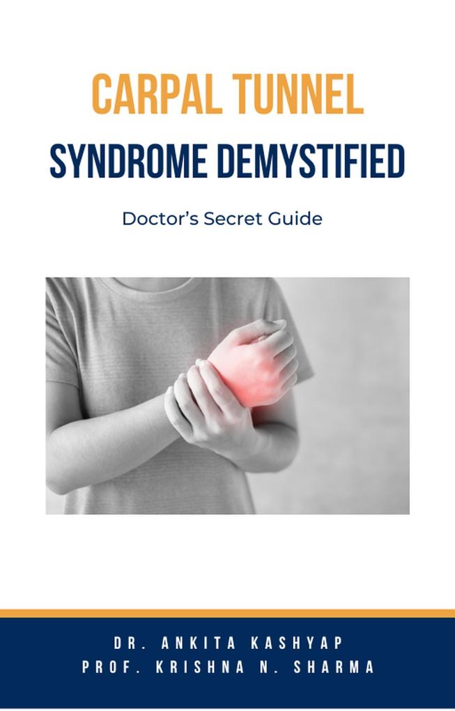 Carpal Tunnel Syndrome Demystified: Doctor‘s Secret Guide