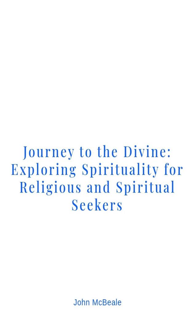 Journey to the Divine: Exploring Spirituality for Religious and Spiritual Seekers
