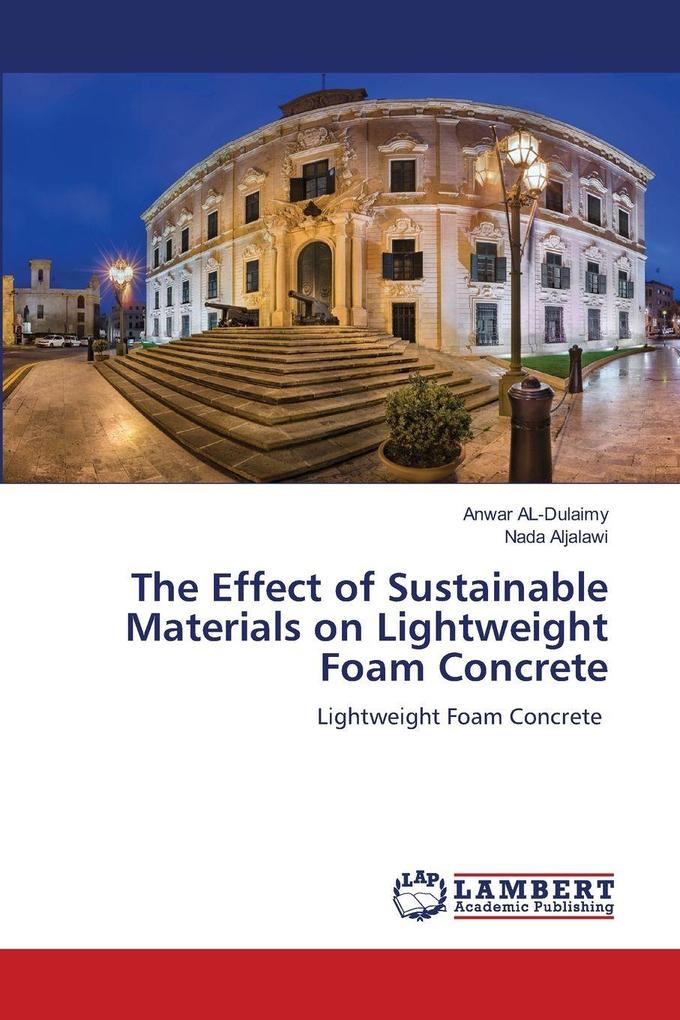 The Effect of Sustainable Materials on Lightweight Foam Concrete