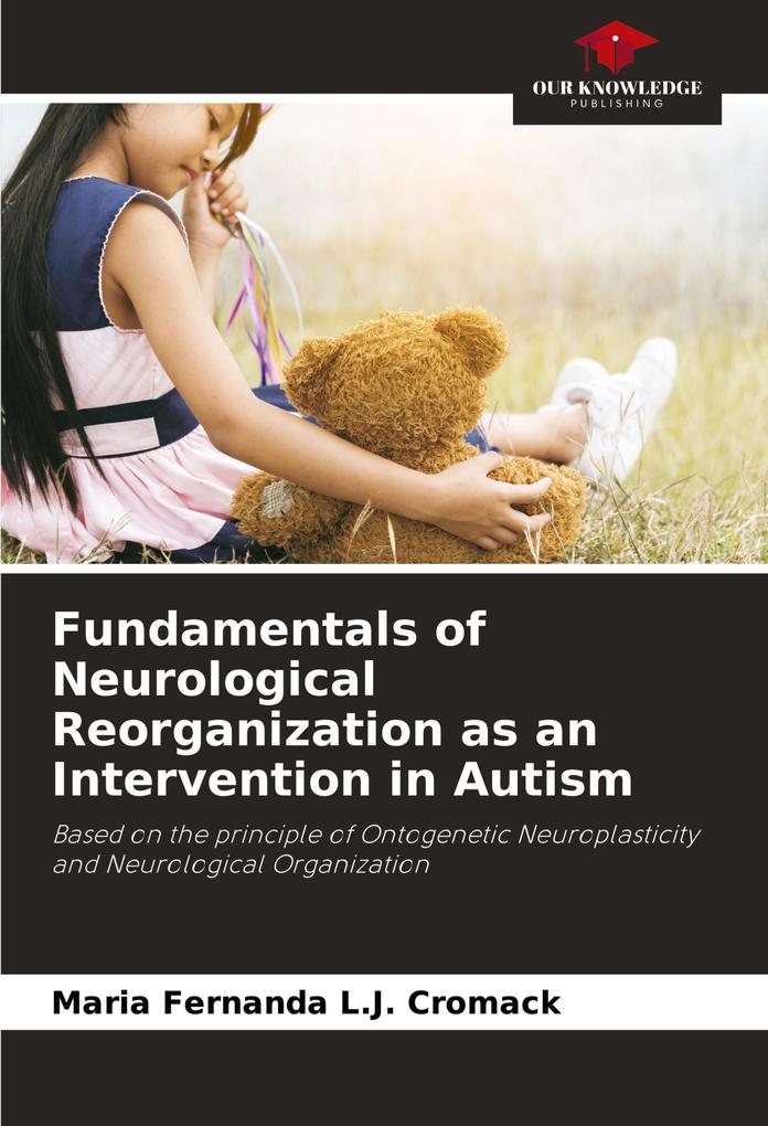 Fundamentals of Neurological Reorganization as an Intervention in Autism