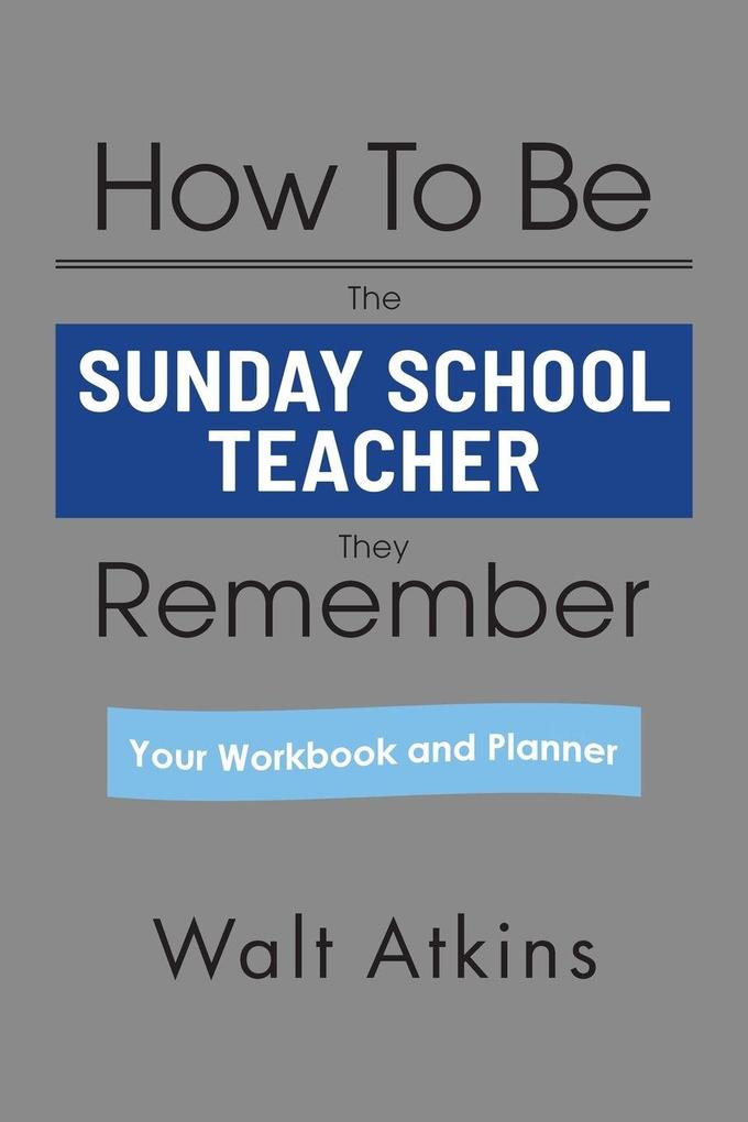 How To Be The SUNDAY SCHOOL TEACHER They Remember