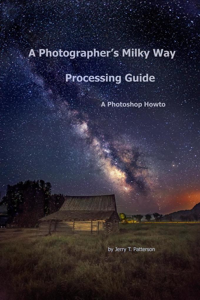 A Photographer's Milky Way Processing Guide - A Photoshop HowTo