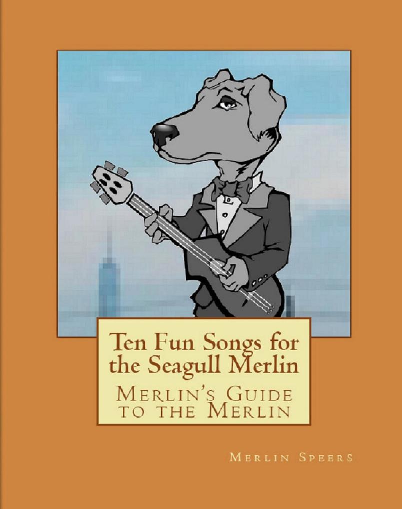 Merlin‘s Guide to the Merlin: Ten Fun Songs for Seagull Merlin