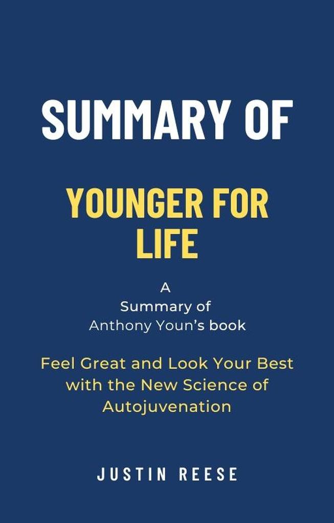 Summary of Younger for Life by Anthony Youn: Feel Great and Look Your Best with the New Science of Autojuvenation