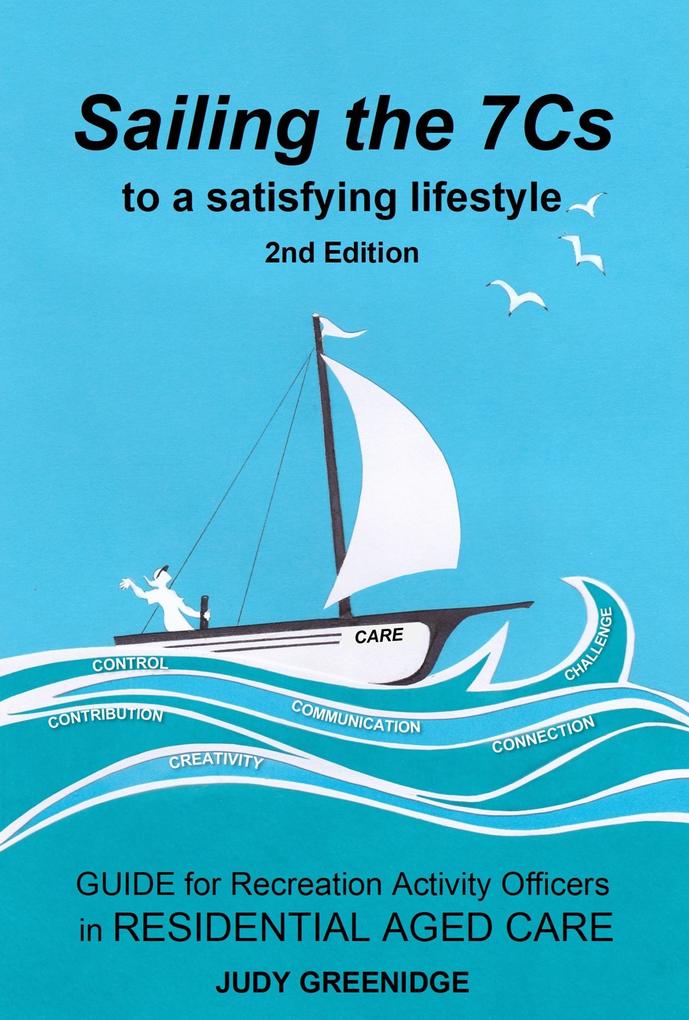 Sailing the 7Cs to a Satisfying Lifestyle. Guide for Recreation Activity Officers in Residential Aged Care