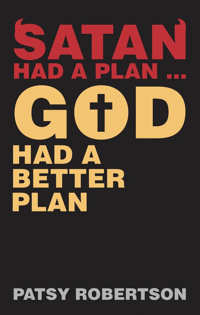 Satan Had a Plan ... God Had a Better Plan