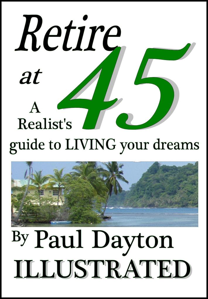 Retire at 45 - a Realist‘s Guide to Living Your Dreams