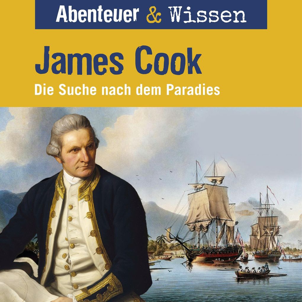 Abenteuer & Wissen James Cook - Die Suche nach dem Paradies