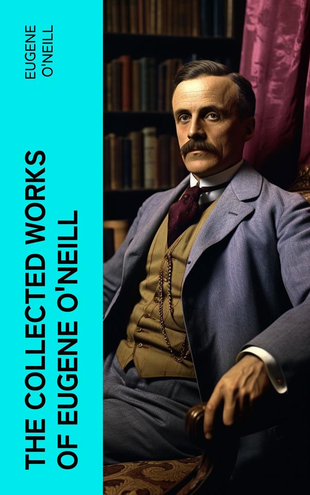 The Collected Works of Eugene O‘Neill