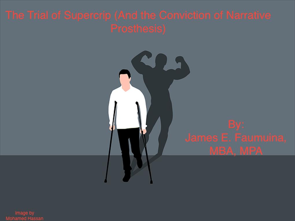The Trial of Supercrip (And the Conviction of Narrative Prosthesis)