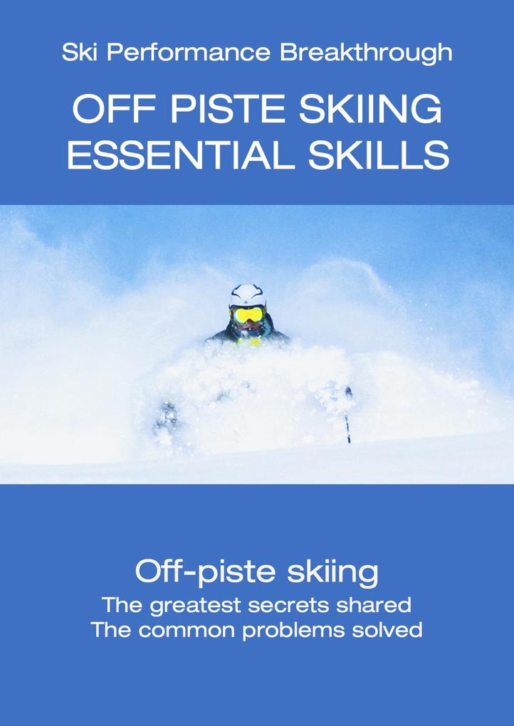 Off Piste Skiing - Essential Skills (Ski Performance Breakthrough #7)