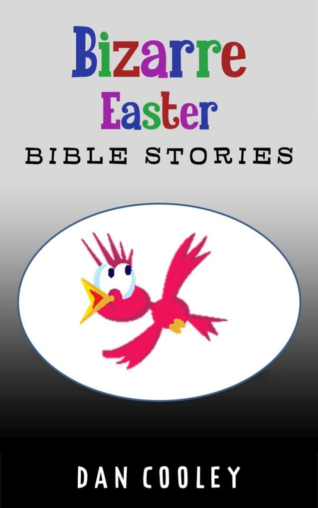 Bizarre Easter Bible Stories (Bizarre Holiday Bible Stories #1)