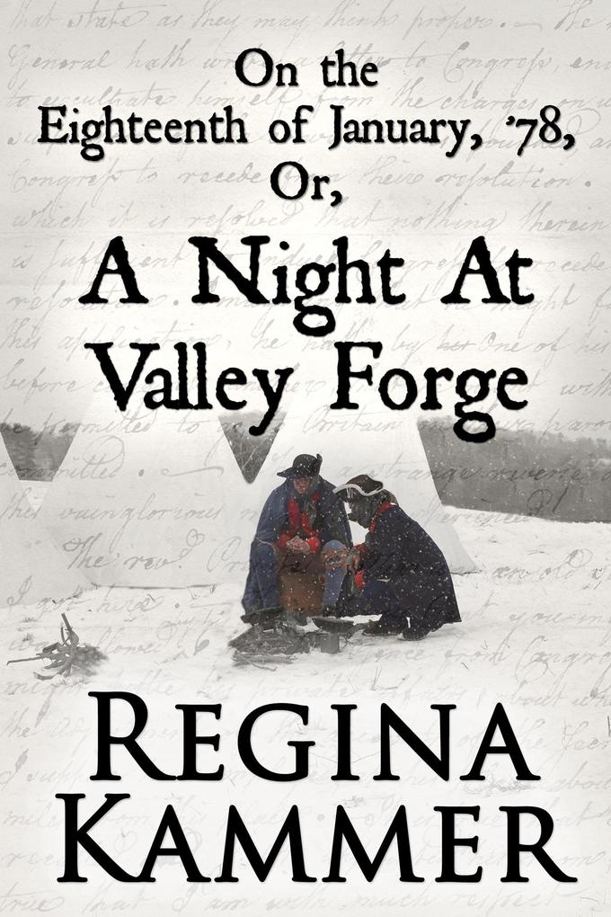 On the Eighteenth of January ‘78; or A Night at Valley Forge