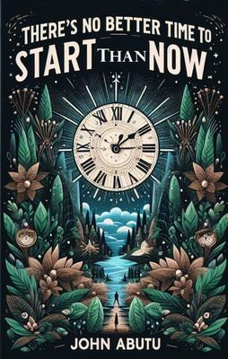 There‘s No Better Time To Start Than Now Is a guiding light illuminating the path to success fulfillment and personal growth.