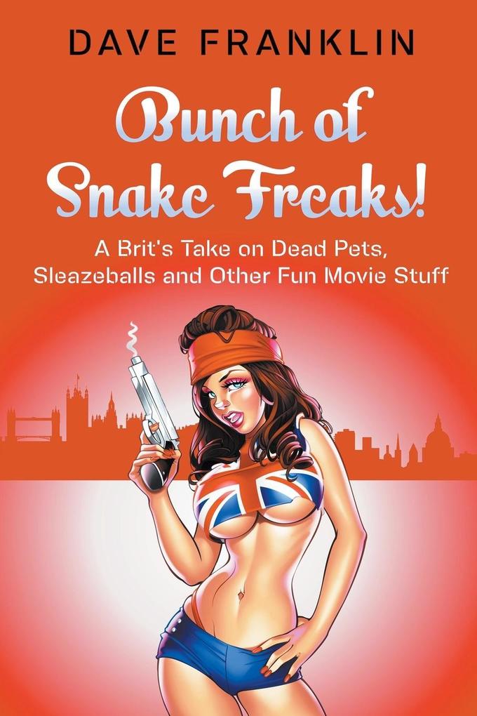 Bunch of Snake Freaks! A Brit‘s Take on Dead Pets Sleazeballs and Other Fun Movie Stuff