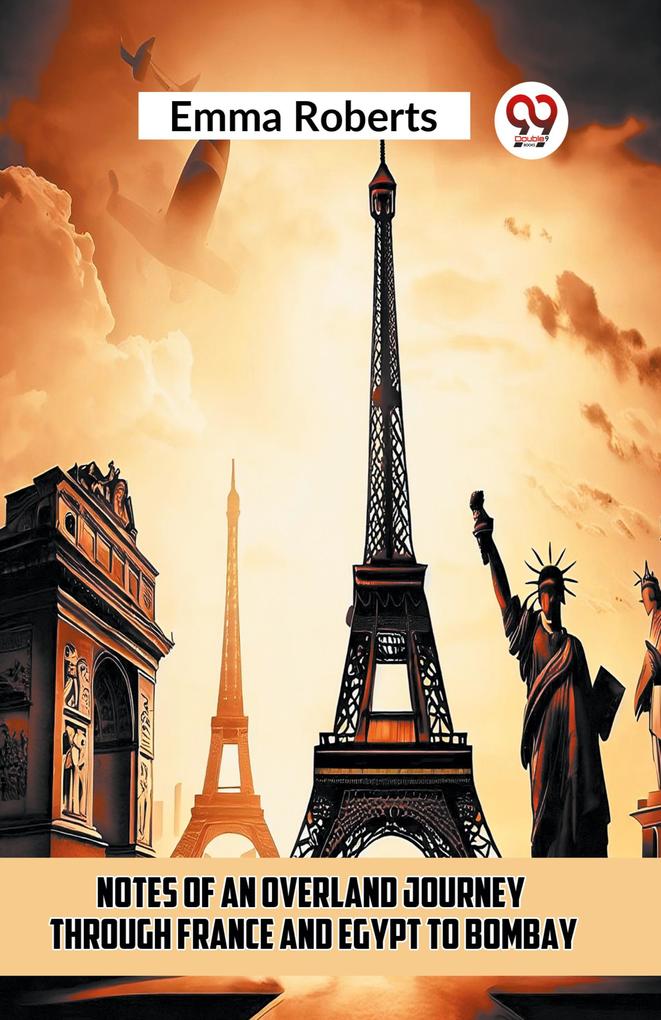 Notes Of An Overland Journey Through France And Egypt To Bombay