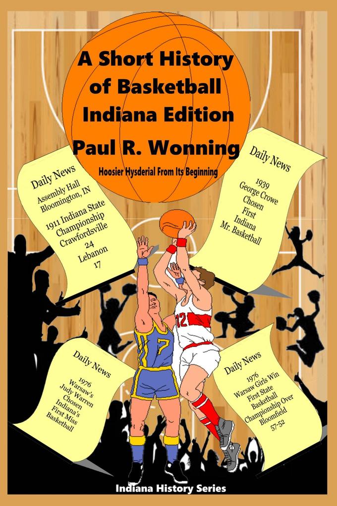 A Short History of Basketball - Indiana Edition (Indiana History Series #8)