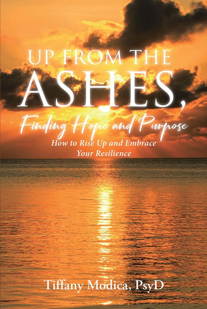Up from the Ashes Finding Hope and Purpose