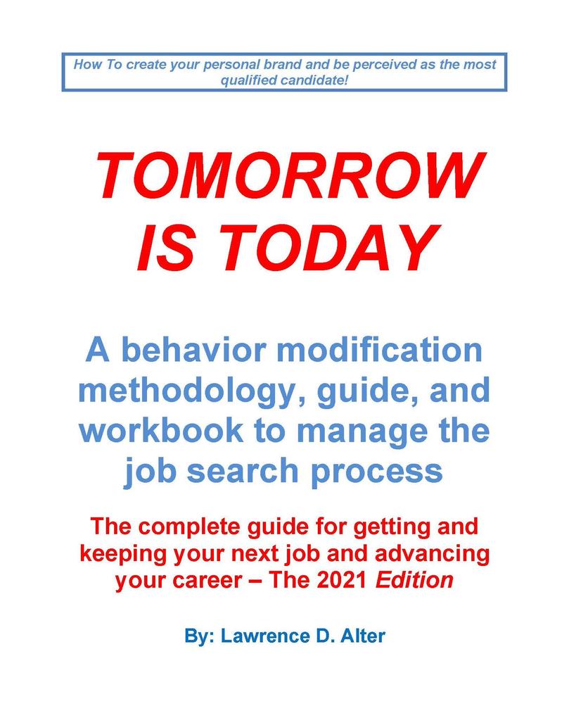Tomorrow Is Today a behavior modification methodology guide and workbook to manage the job search process. The complete guide for getting and keeping your next job.