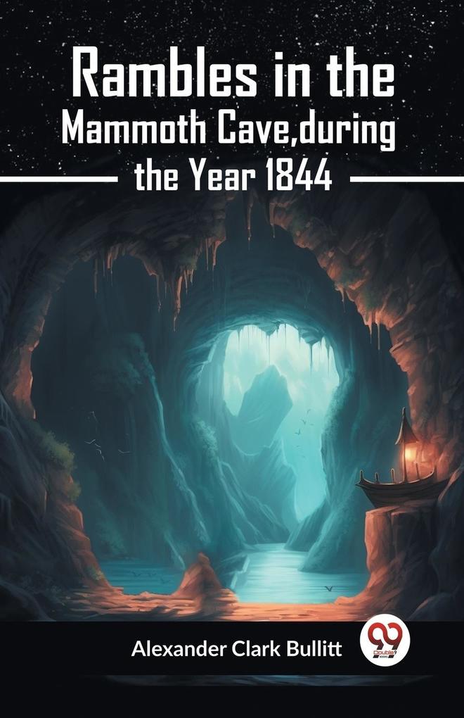 Rambles In The Mammoth Cave During The Year 1844