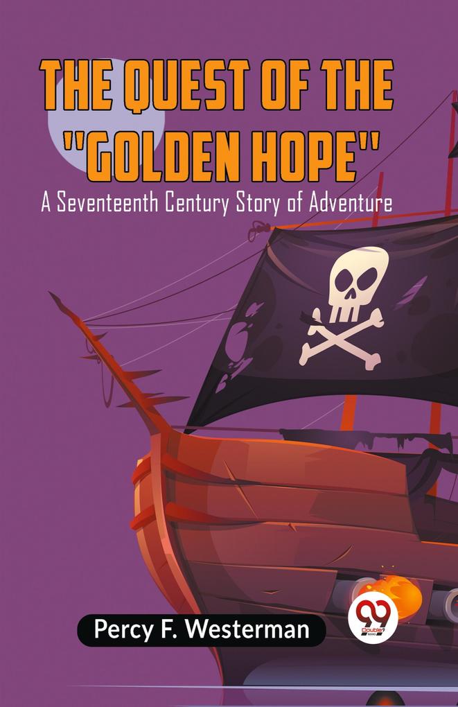 The Quest Of The 'Golden Hope'A Seventeenth Century Story Of Adventure