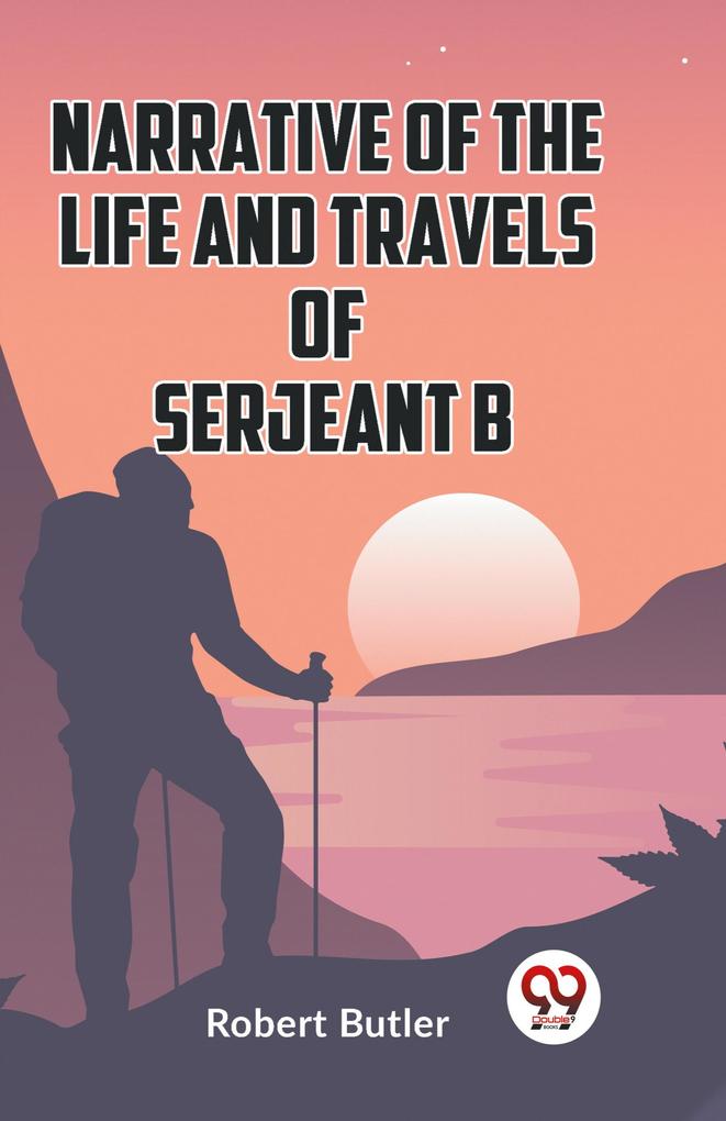 Narrative of the Life and Travels of Serjeant B-