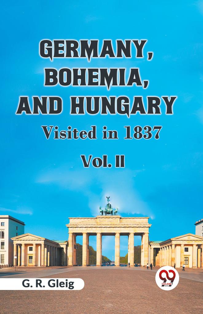 Germany Bohemia and Hungary VISITED IN 1837 Vol. II