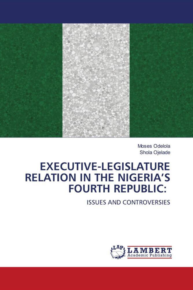 EXECUTIVE-LEGISLATURE RELATION IN THE NIGERIA'S FOURTH REPUBLIC: