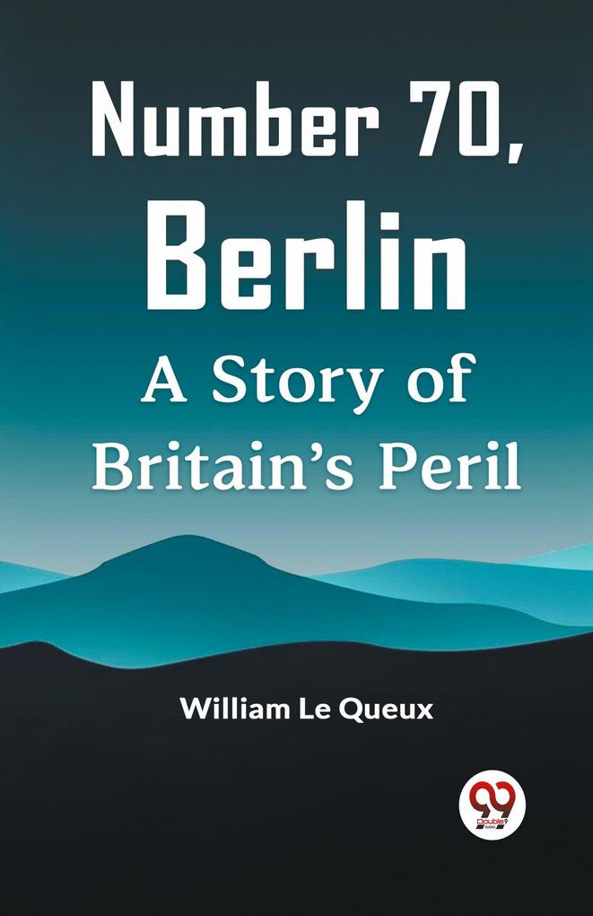Number 70 Berlin A Story of Britain's Peril
