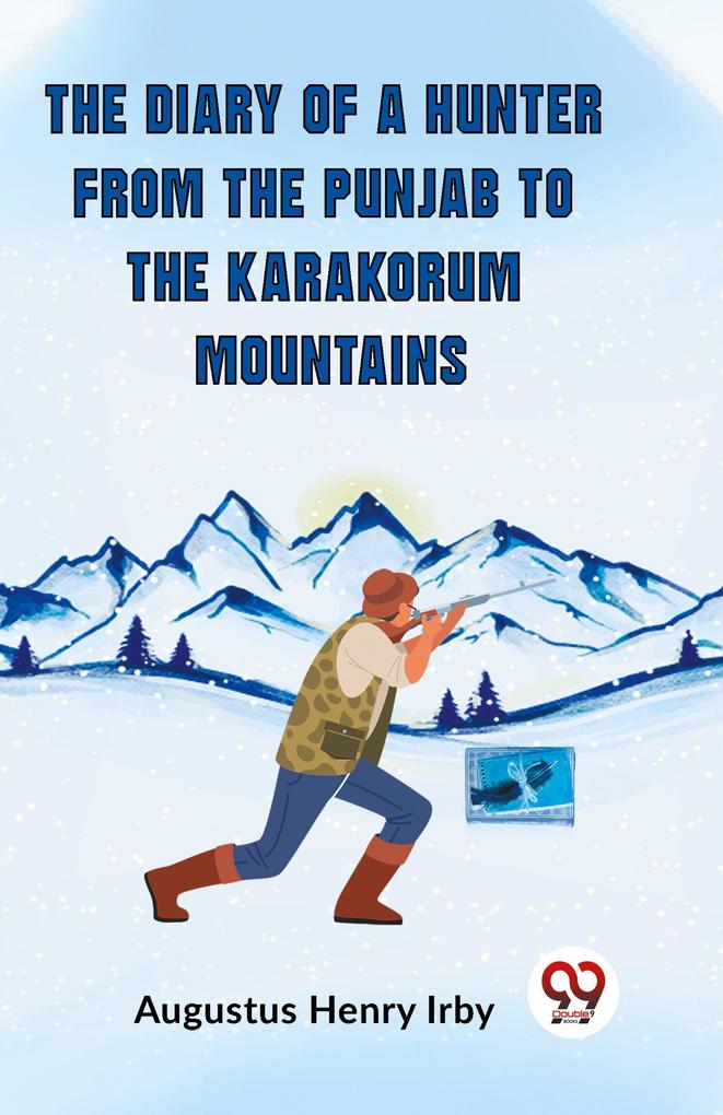 The Diary of a Hunter from the Punjab to the Karakorum Mountains