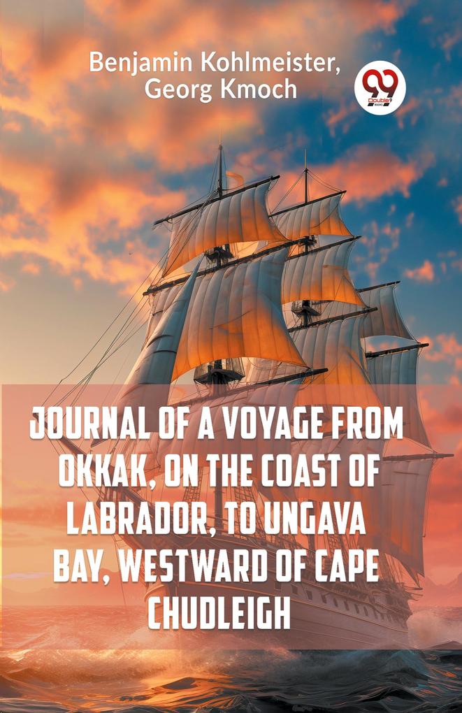 Journal Of A Voyage From Okkak On The Coast Of Labrador To Ungava Bay Westward Of Cape Chudleigh