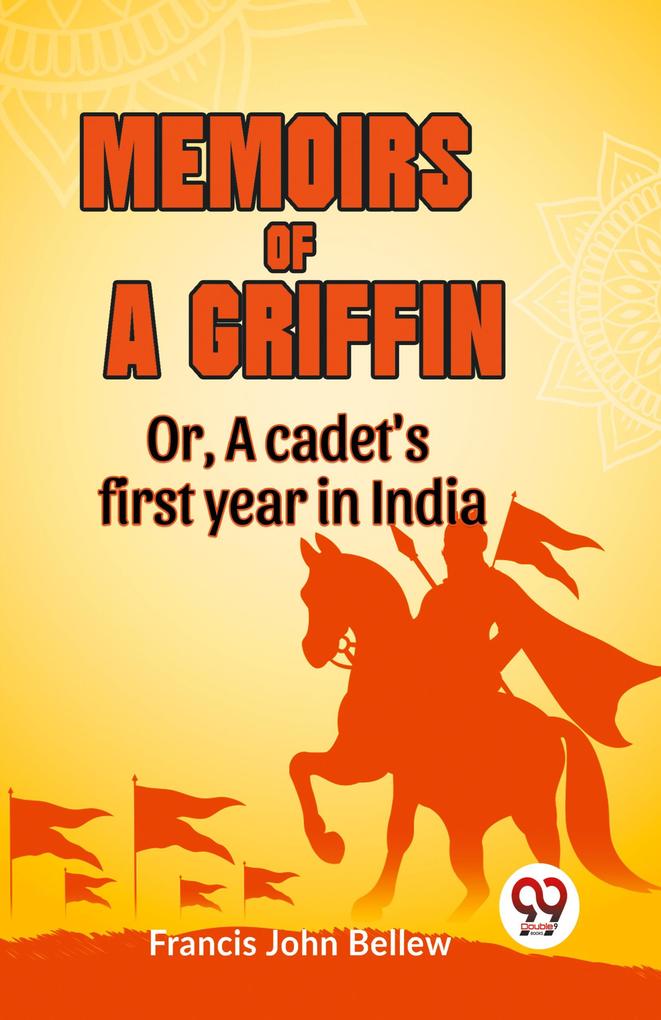 Memoirs of a griffin OR A CADET'S FIRST YEAR IN INDIA