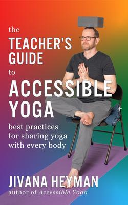 The Teacher‘s Guide to Accessible Yoga